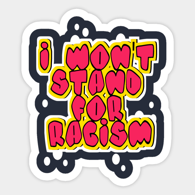 i won't stand for racism Sticker by DZCHIBA